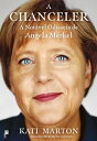 A Chanceler: A Not vel Odisseia de Angela Merkel【電子書籍】 Kati Marton