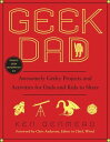 Geek Dad Awesomely Geeky Projects and Activities for Dads and Kids to Share