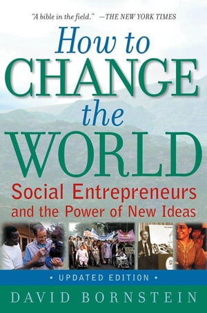 How To Change The World : Social Entrepreneurs And The Power Of New Ideas, Updated Edition