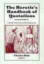 The Heretic's Handbook of Quotations Cutting Comments on Burning Issues