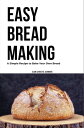 Easy Bread Making A Simple Recipe to Bake Your Own Bread【電子書籍】[ Jean Christie As...