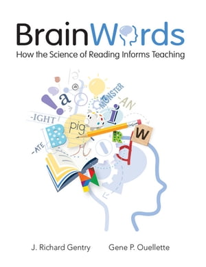 Brain Words How the Science of Reading Informs Teaching【電子書籍】 Gene Ouellette