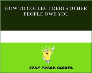 HOW TO COLLECT DEBTS OTHER PEOPLE OWE YOU