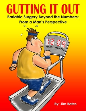 Gutting It Out: Bariatric Surgery Beyond the Numbers; From a Man's Perspective【電子書籍】[ Jim Bates ]