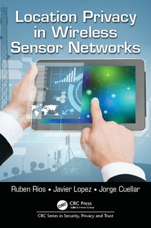 Location Privacy in Wireless Sensor Networks【電子書籍】[ Ruben Rios ]