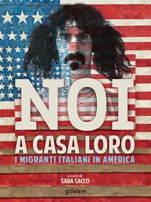 Noi a casa loro. I migranti italiani negli Stati Uniti. Con un saggio di Stefano Luconi