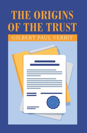 The Origins of the Trust【電子書籍】[ Gilbert Paul Verbit ]