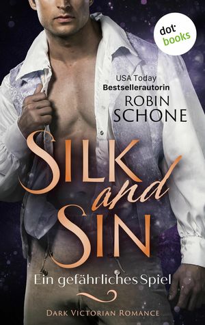 Silk and Sin - Ein gef?hrliches Spiel Dark Victorian Romance | Silk and Sin 2 - Ein sinnliches Lese-Highlight der USA Today Bestsellerautorin【電子書籍】[ Robin Schone ]