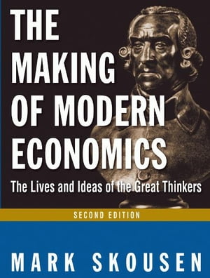 The Making of Modern Economics: The Lives and Ideas of the Great Thinkers