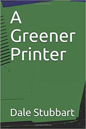 A Greener Printer【電子書籍】[ Dale Stubbart ]