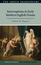 Interruptions in Early Modern English Drama【電子書籍】 Michael M. Wagoner