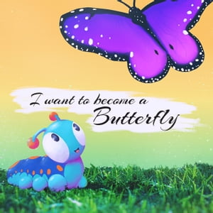 I want to become a Butterfly