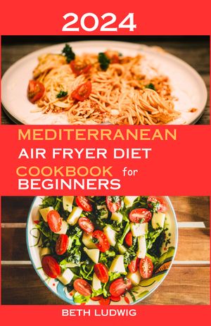 Mediterranean air fryer diet Cookbook for beginners 2024