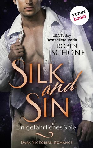 Silk and Sin - Ein gef?hrliches Spiel Dark Victorian Romance | Silk and Sin 2 - Ein sinnliches Lese-Highlight der USA Today Bestsellerautorin【電子書籍】[ Robin Schone ]