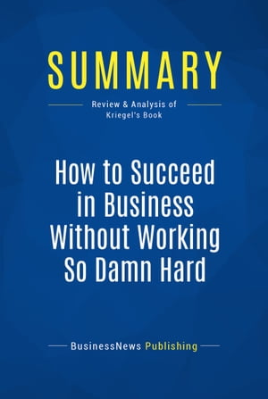 Summary: How to Succeed in Business Without Working So Damn Hard