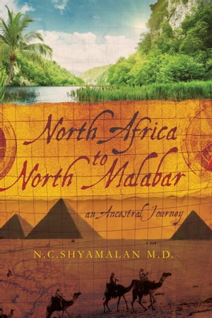 North Africa To North Malabar AN ANCESTRAL JOURNEY【電子書籍】[ N.C.SHYAMALAN M.D. ]