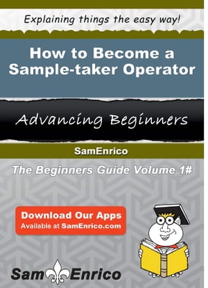 How to Become a Sample-taker Operator How to Become a Sample-taker OperatorŻҽҡ[ Jolynn Jolley ]