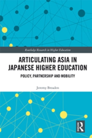 Articulating Asia in Japanese Higher Education Policy, Partnership and Mobility