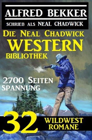 Die Neal Chadwick Western Bibliothek: 32 Wildwestromane, 2700 Seiten Spannung