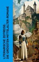 Literarische Zeitreise: Die gr??ten Mittelalter-Romane Ivanhoe, Der Gl?ckner von Notre Dame, Die Kreuzritter, Chlodovech, Richiza, Die Frau B?rgemeisterin