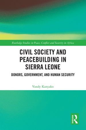 Civil Society and Peacebuilding in Sierra Leone Donors, Government, and Human Security