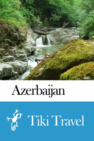 Azerbaijan Travel Guide - Tiki Travel