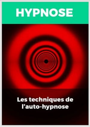 LES TECHNIQUES DE L’AUTO-HYPNOSE