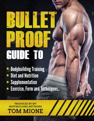 Bullet Proof Guide For: Bodybuilding, Fitness, Exercise, Supplementation, Diet, Training, & Mechanics