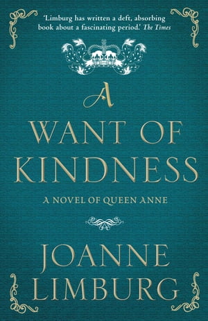 A Want of Kindness A Novel of Queen Anne【電子書籍】[ Joanne Limburg ]