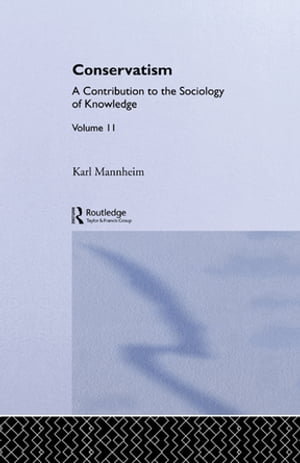 Conservatism A Contribution to the Sociology of Knowledge【電子書籍】 Karl Mannheim