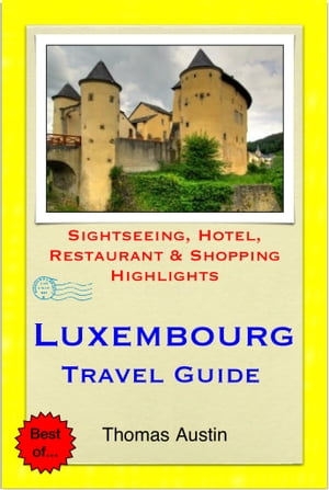 Luxembourg Travel Guide - Sightseeing, Hotel, Restaurant & Shopping Highlights (Illustrated)【電子書籍】[ Thomas Austin ]