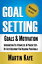 Goal Setting (Workbook Included): Goals and Motivation