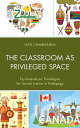 The Classroom as Privileged Space Psychoanalytic Paradigms for Social Justice in Pedagogy