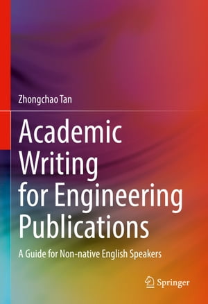Academic Writing for Engineering Publications A Guide for Non-native English Speakers【電子書籍】 Zhongchao Tan