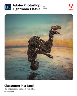 Adobe Photoshop Lightroom Classic Classroom in a Book (2022 release)【電子書籍】[ Rafael Concepcion ]