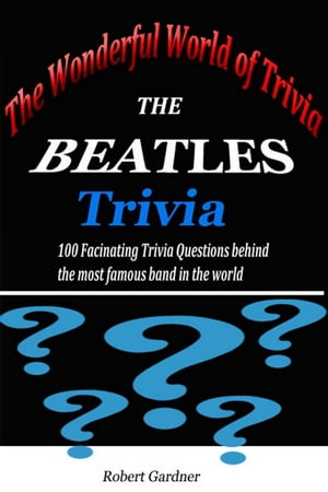 The Wonderful World of Trivia: The Beatles Trivia