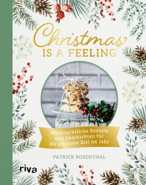 Christmas is a feeling Weihnachtliche Rezepte und Geschichten f?r die sch?nste Zeit im Jahr: Lebkuchen, Spritzgeb?ck, Rouladen, Kartoffelsalat, veganes und vegetarisches Weihnachtsmen?, Gl?hwein