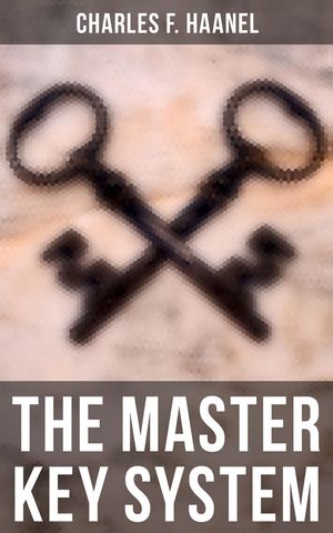 The Master Key System【電子書籍】[ Charles F. Haanel ]