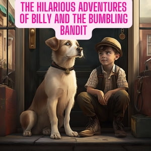 The Hilarious Adventures of Billy and the Bumbling Bandit【電子書籍】[ Damarnadh k ]