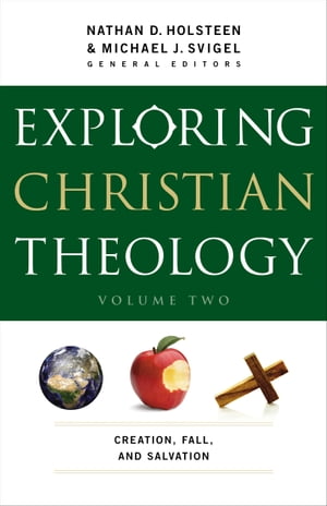 Exploring Christian Theology : Volume 2 Creation, Fall, and Salvation