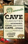 Mammoth Cave Curiosities A Guide to Rockphobia, Dating, Saber-toothed Cats, and Other Subterranean Marvels【電子書籍】[ Colleen O'Connor Olson ]