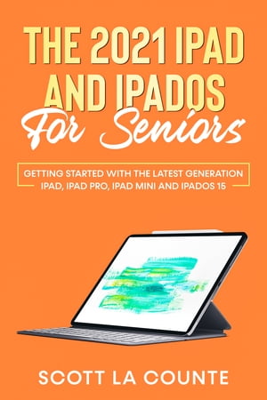 ŷKoboŻҽҥȥ㤨The 2021 iPad and iPadOS for Seniors Getting Started With the Latest Generation iPad, iPad Pro, iPad mini, and iPadOS 15Żҽҡ[ Scott La Counte ]פβǤʤ650ߤˤʤޤ