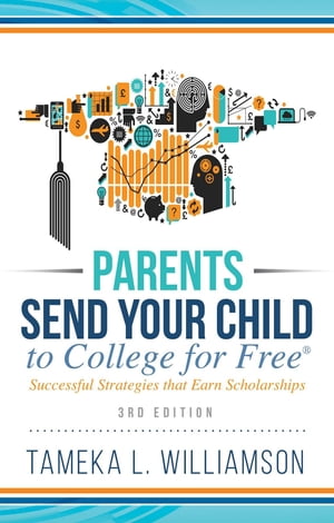 ŷKoboŻҽҥȥ㤨Parents, Send Your Child to College for FREE Successful Strategies that Earn Scholarships?? 3rd EditionŻҽҡ[ Tameka Williamson ]פβǤʤ415ߤˤʤޤ