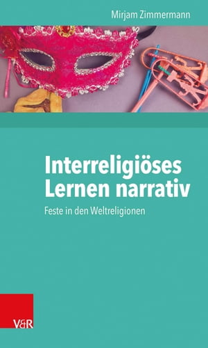 Interreligi?ses Lernen narrativ Feste in den Weltreligionen