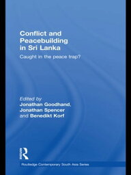 Conflict and Peacebuilding in Sri Lanka Caught in the Peace Trap?【電子書籍】