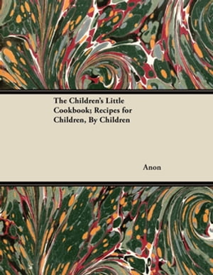 The Children's Little Cookbook; Recipes for Children, By Children