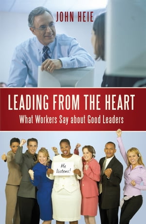 ŷKoboŻҽҥȥ㤨Leading from the Heart What Workers Say About Good LeadersŻҽҡ[ John Heie ]פβǤʤ1,144ߤˤʤޤ