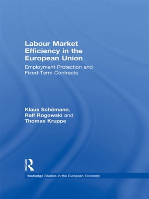 Labour Market Efficiency in the European Union Employment Protection and Fixed Term ContractsŻҽҡ[ Thomas Kruppe ]