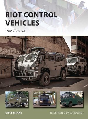 Riot Control Vehicles 1945?PresentŻҽҡ[ Chris McNab ]