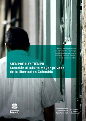 Siempre hay tiempo Atenci?n al adulto mayor privado de la libertad en Colombia【電子書籍】[ M?nica Mendoza Molina ]